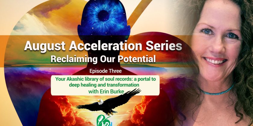 August Acceleration Series – Episode Three: Your Akashic Library of Soul Records — a Portal to Deep Healing and Transformation
