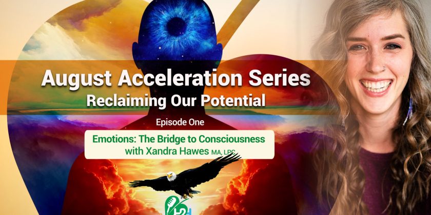 August Acceleration Series – Episode One: Emotions — The Bridge to Consciousness